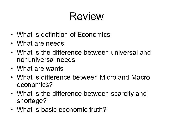 Review • What is definition of Economics • What are needs • What is