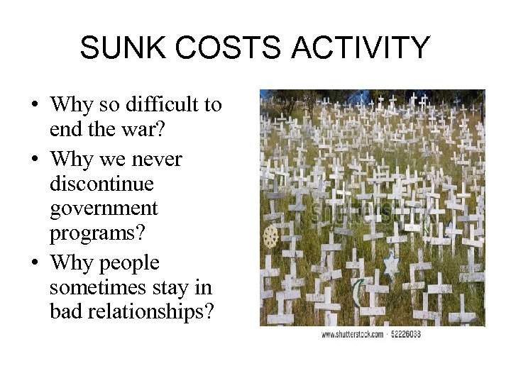 SUNK COSTS ACTIVITY • Why so difficult to end the war? • Why we