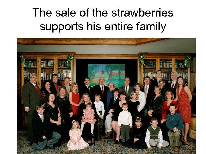 The sale of the strawberries supports his entire family 