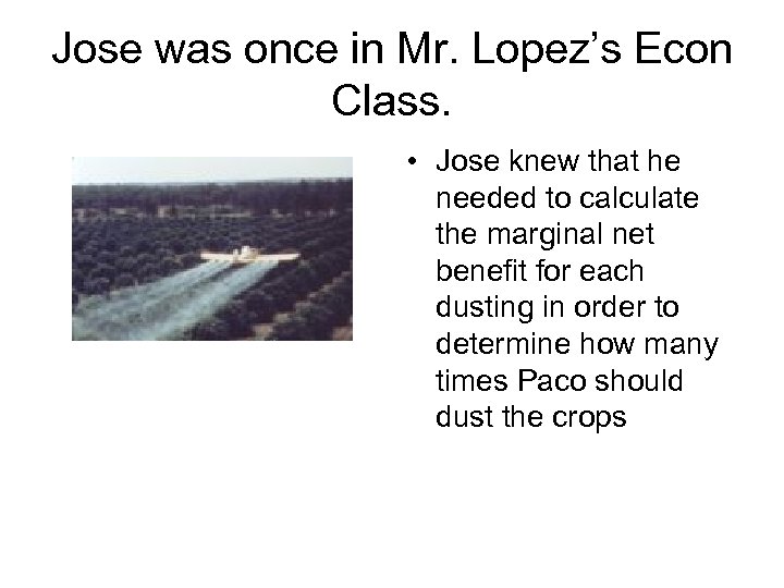 Jose was once in Mr. Lopez’s Econ Class. • Jose knew that he needed