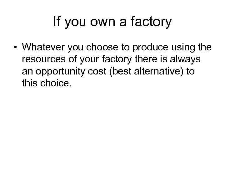 If you own a factory • Whatever you choose to produce using the resources