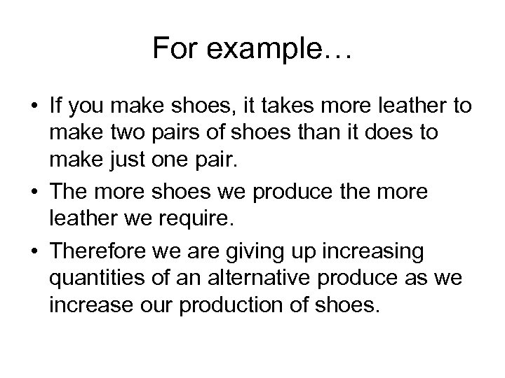 For example… • If you make shoes, it takes more leather to make two