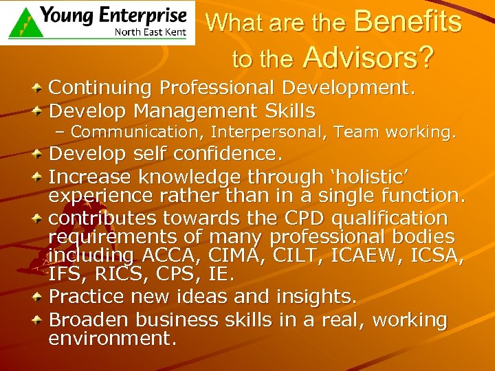 What are the Benefits to the Advisors? Continuing Professional Development. Develop Management Skills –