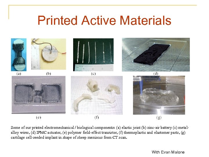 Printed Active Materials Some of our printed electromechanical / biological components: (a) elastic joint