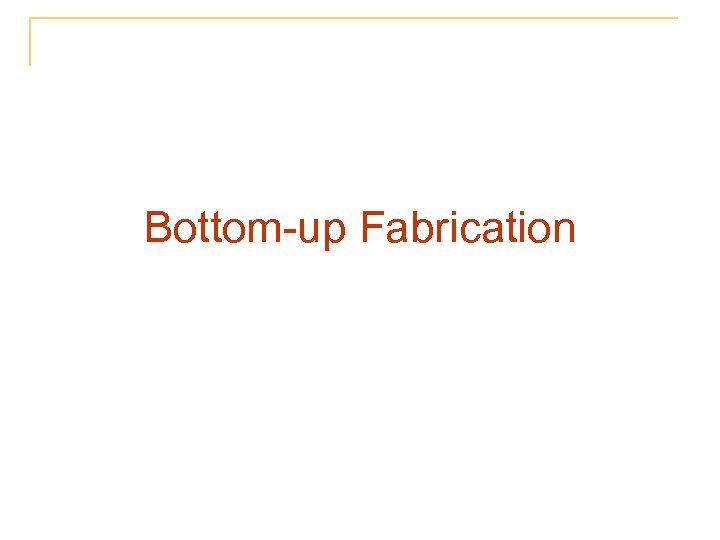 Bottom-up Fabrication 