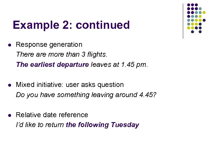 Example 2: continued l Response generation There are more than 3 flights. The earliest