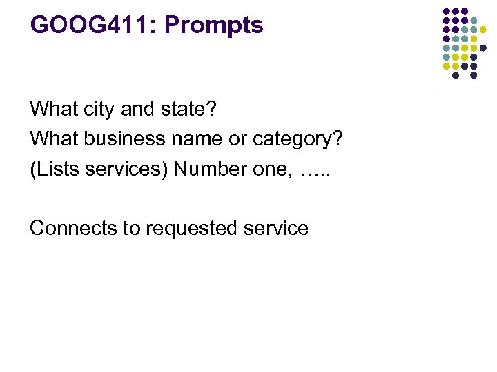 GOOG 411: Prompts What city and state? What business name or category? (Lists services)