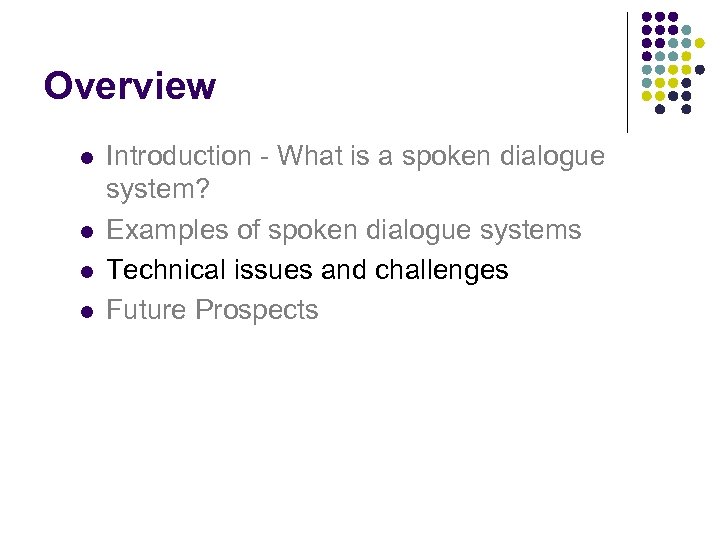 Overview l l Introduction - What is a spoken dialogue system? Examples of spoken