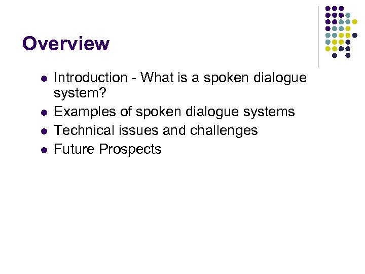 Overview l l Introduction - What is a spoken dialogue system? Examples of spoken