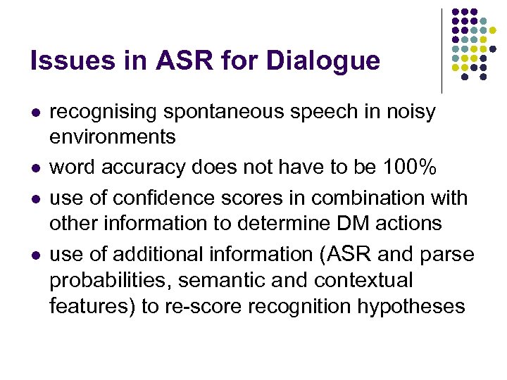 Issues in ASR for Dialogue l l recognising spontaneous speech in noisy environments word