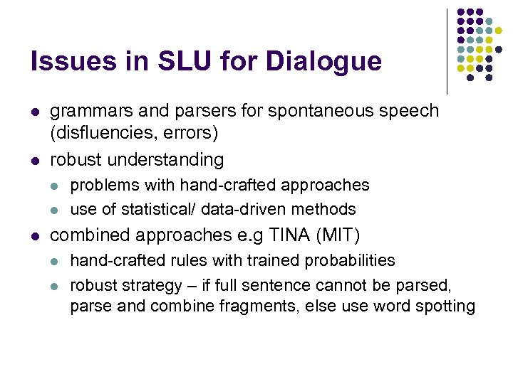 Issues in SLU for Dialogue l l grammars and parsers for spontaneous speech (disfluencies,