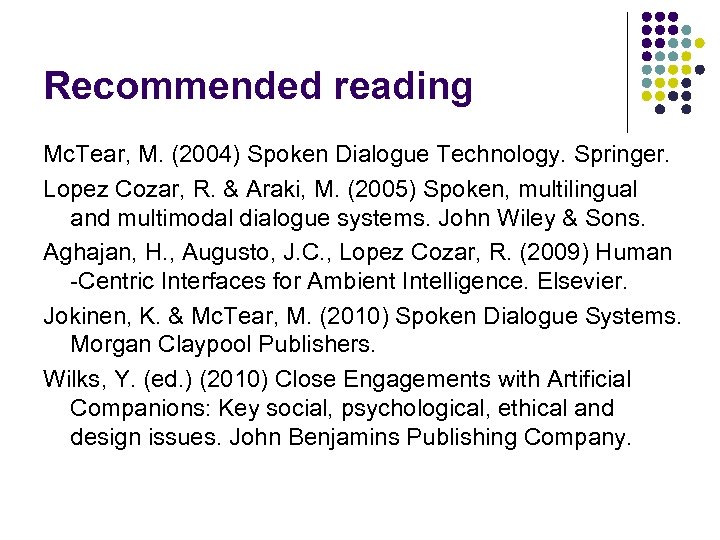 Recommended reading Mc. Tear, M. (2004) Spoken Dialogue Technology. Springer. Lopez Cozar, R. &