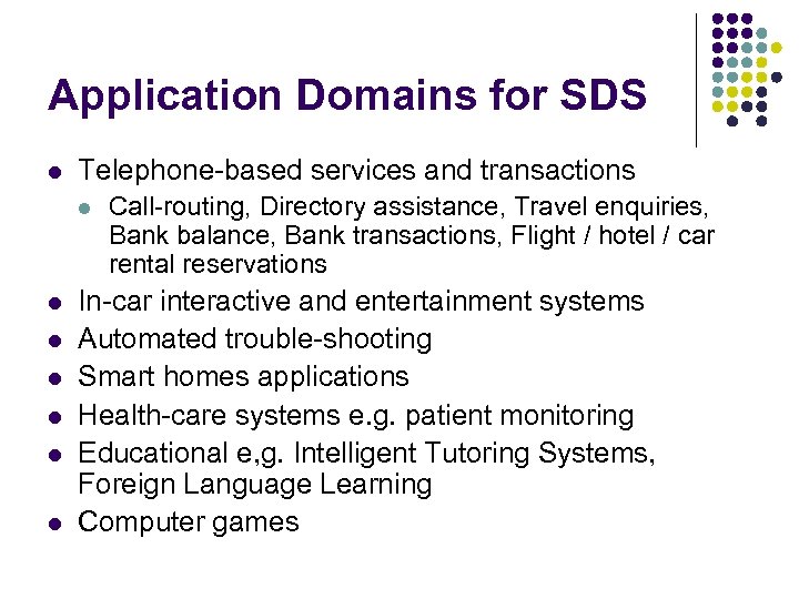 Application Domains for SDS l Telephone-based services and transactions l l l l Call-routing,