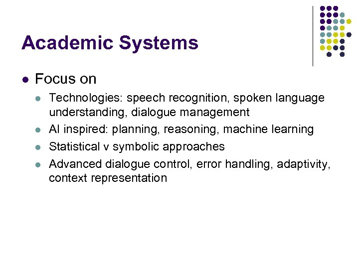 Academic Systems l Focus on l l Technologies: speech recognition, spoken language understanding, dialogue