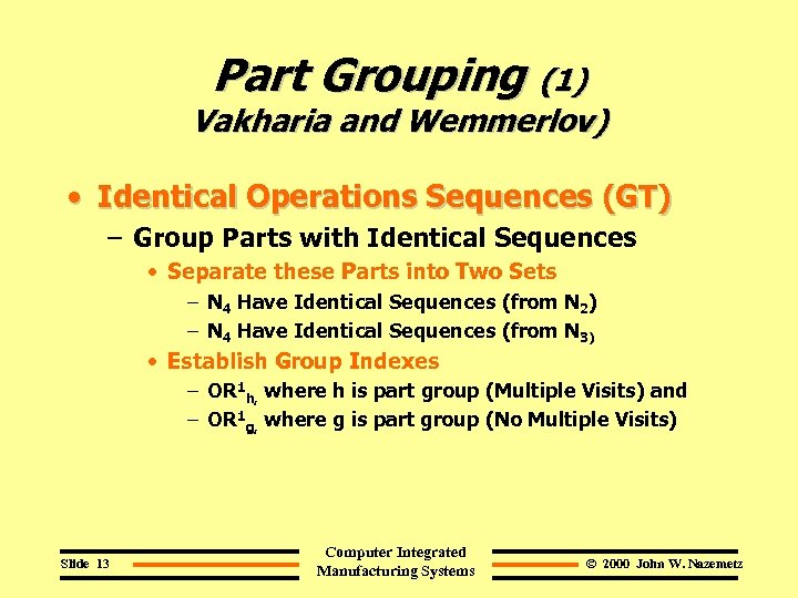 Part Grouping (1) Vakharia and Wemmerlov) • Identical Operations Sequences (GT) – Group Parts