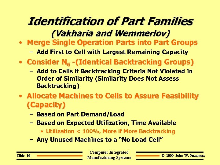 Identification of Part Families (Vakharia and Wemmerlov) • Merge Single Operation Parts into Part