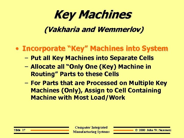 Key Machines (Vakharia and Wemmerlov) • Incorporate “Key” Machines into System – Put all