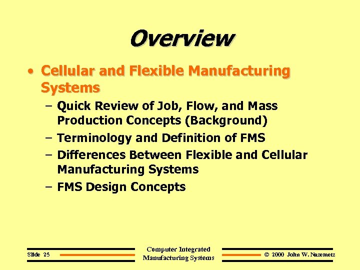 Overview • Cellular and Flexible Manufacturing Systems – Quick Review of Job, Flow, and