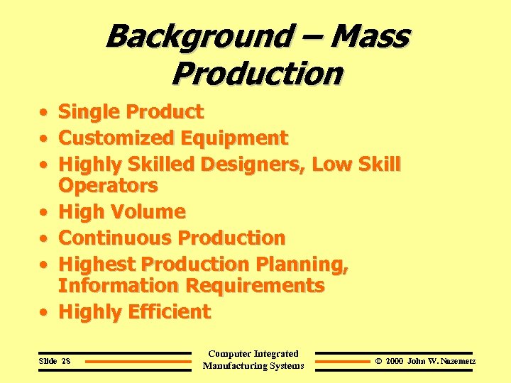 Background – Mass Production • • Single Product Customized Equipment Highly Skilled Designers, Low