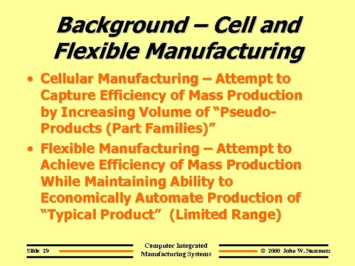 Background – Cell and Flexible Manufacturing • Cellular Manufacturing – Attempt to Capture Efficiency