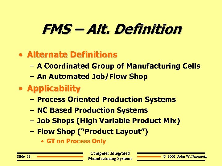 FMS – Alt. Definition • Alternate Definitions – A Coordinated Group of Manufacturing Cells