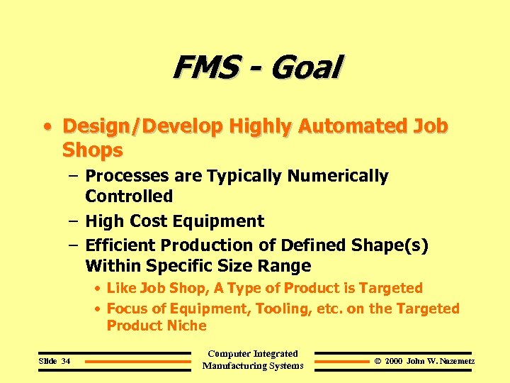 FMS - Goal • Design/Develop Highly Automated Job Shops – Processes are Typically Numerically