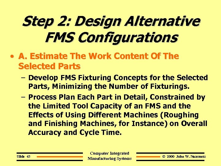 Step 2: Design Alternative FMS Configurations • A. Estimate The Work Content Of The