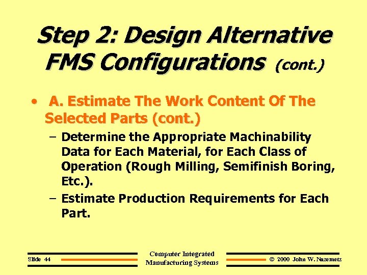 Step 2: Design Alternative FMS Configurations (cont. ) • A. Estimate The Work Content