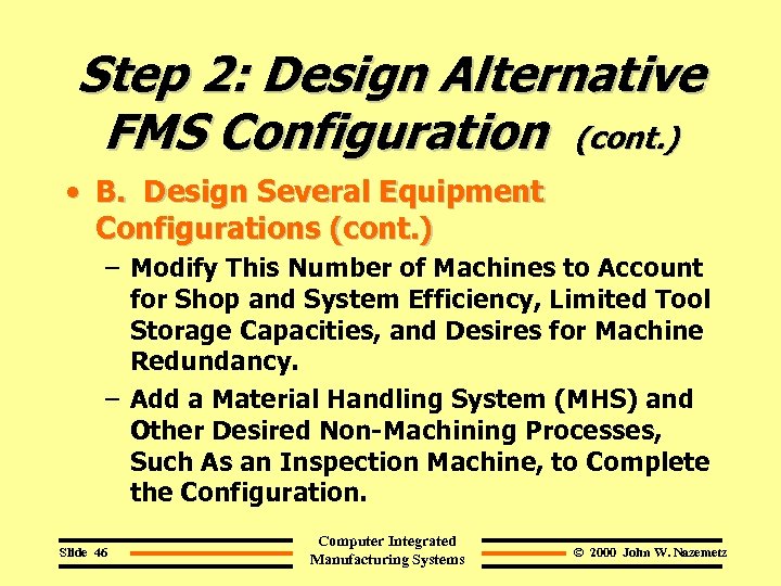 Step 2: Design Alternative FMS Configuration (cont. ) • B. Design Several Equipment Configurations