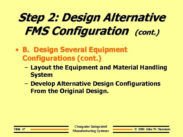 Step 2: Design Alternative FMS Configuration (cont. ) • B. Design Several Equipment Configurations