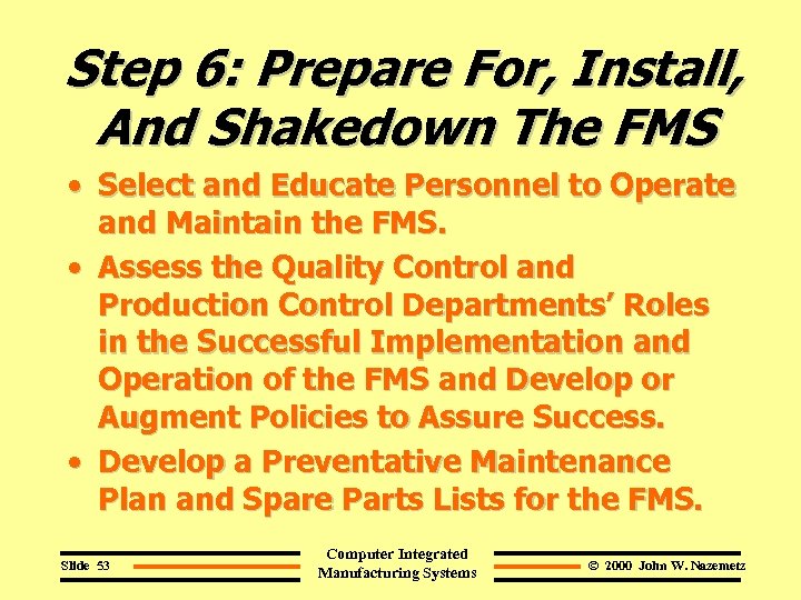 Step 6: Prepare For, Install, And Shakedown The FMS • Select and Educate Personnel