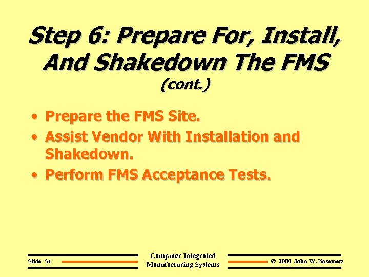 Step 6: Prepare For, Install, And Shakedown The FMS (cont. ) • Prepare the