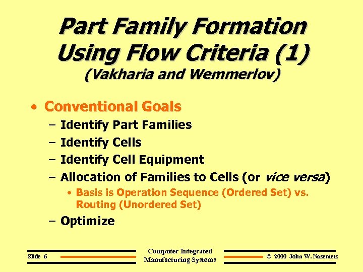 Part Family Formation Using Flow Criteria (1) (Vakharia and Wemmerlov) • Conventional Goals –