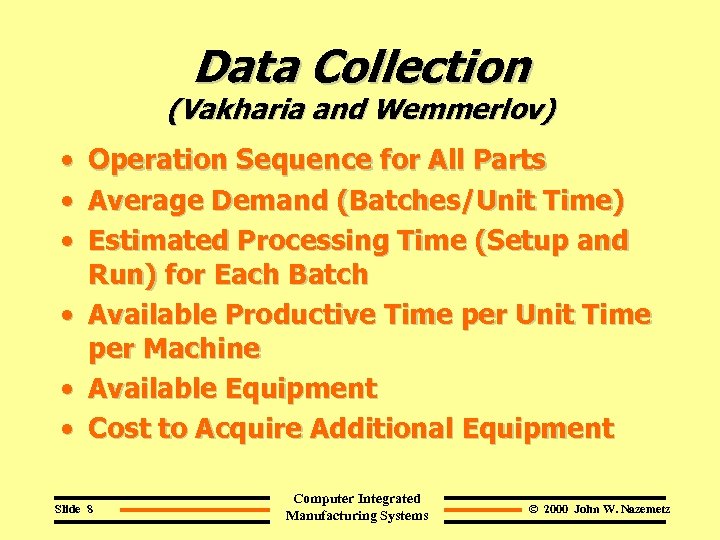 Data Collection (Vakharia and Wemmerlov) • Operation Sequence for All Parts • Average Demand