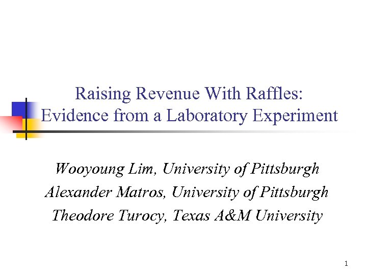 Raising Revenue With Raffles: Evidence from a Laboratory Experiment Wooyoung Lim, University of Pittsburgh