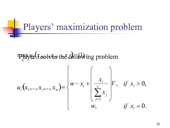 Players’ maximization problem Player i solves the following problem 10 