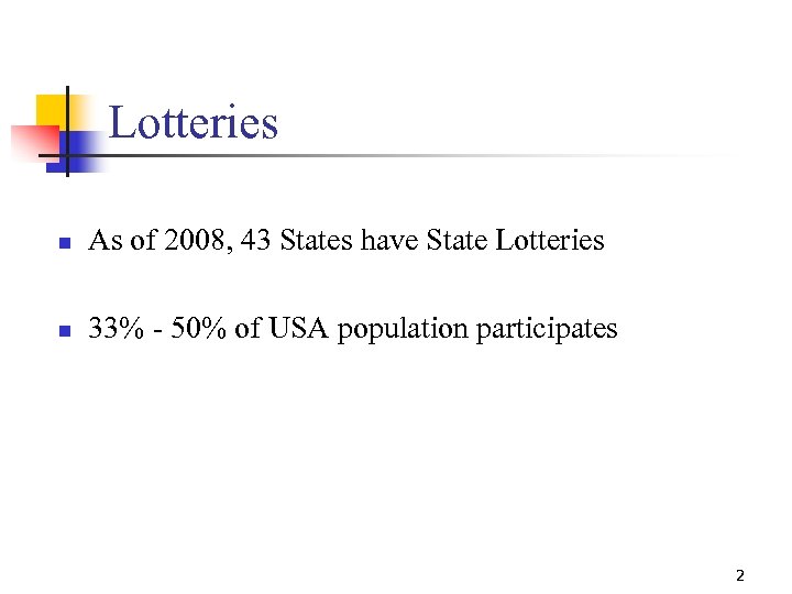 Lotteries n As of 2008, 43 States have State Lotteries n 33% - 50%