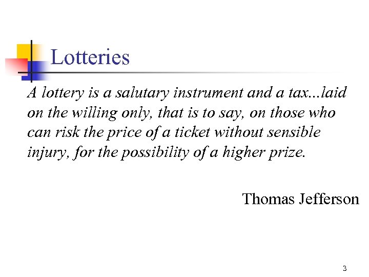 Lotteries A lottery is a salutary instrument and a tax. . . laid on