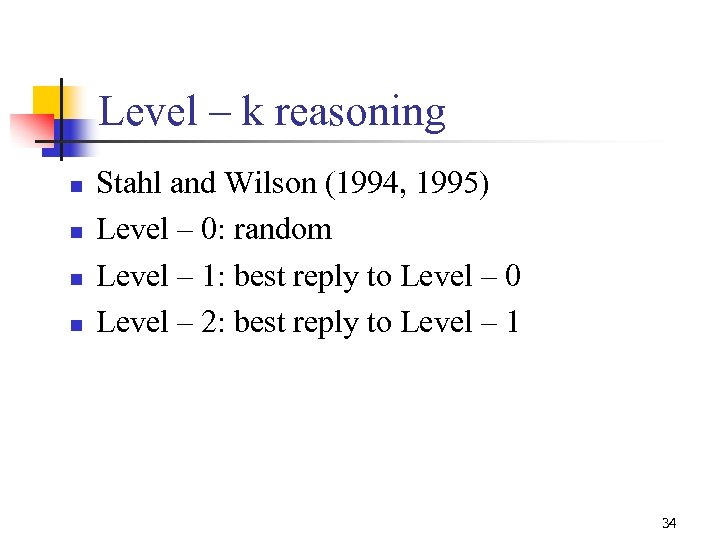 Level – k reasoning n n Stahl and Wilson (1994, 1995) Level – 0: