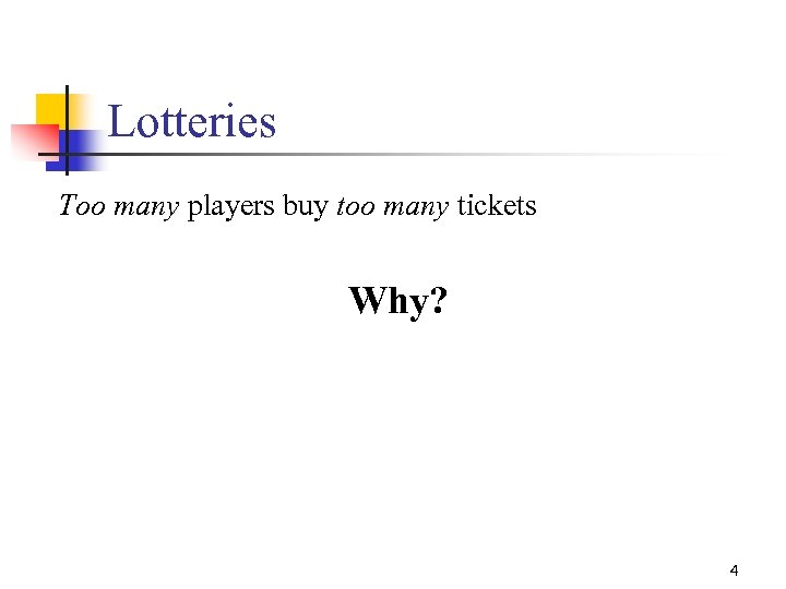 Lotteries Too many players buy too many tickets Why? 4 