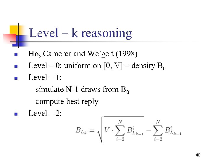 Level – k reasoning n n Ho, Camerer and Weigelt (1998) Level – 0: