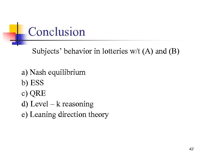 Conclusion Subjects’ behavior in lotteries w/t (A) and (B) a) Nash equilibrium b) ESS