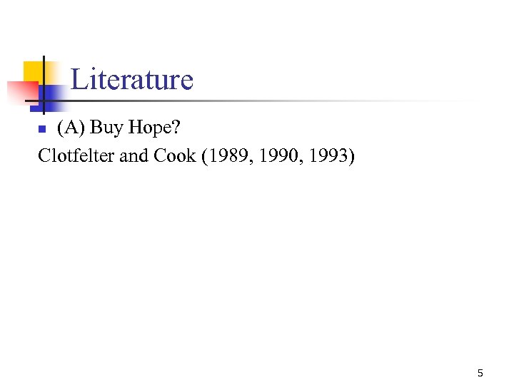 Literature (A) Buy Hope? Clotfelter and Cook (1989, 1990, 1993) n 5 