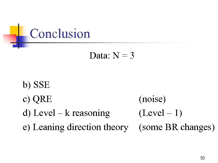 Conclusion Data: N = 3 b) SSE c) QRE d) Level – k reasoning