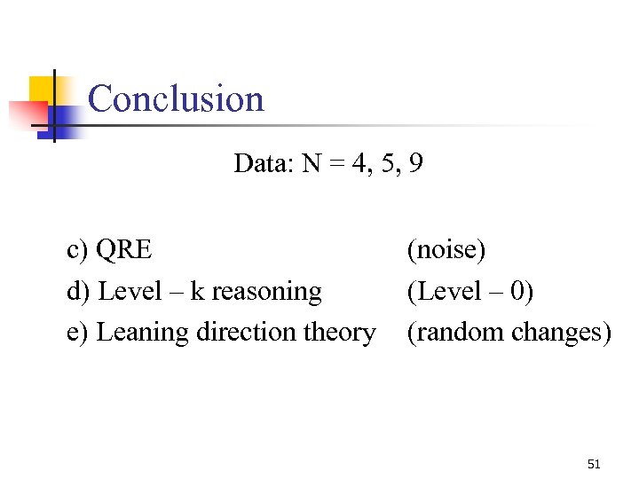 Conclusion Data: N = 4, 5, 9 c) QRE d) Level – k reasoning