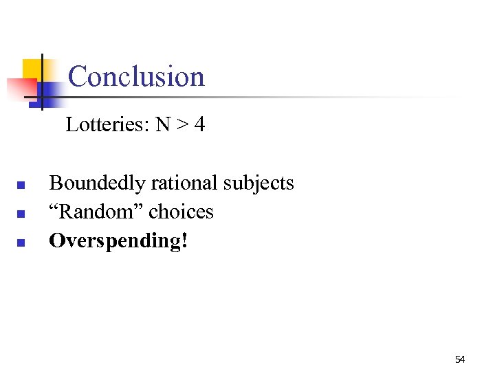 Conclusion Lotteries: N > 4 n n n Boundedly rational subjects “Random” choices Overspending!