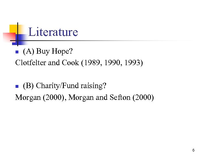 Literature (A) Buy Hope? Clotfelter and Cook (1989, 1990, 1993) n (B) Charity/Fund raising?