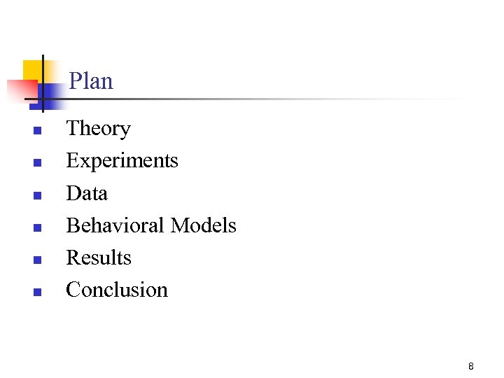 Plan n n n Theory Experiments Data Behavioral Models Results Conclusion 8 