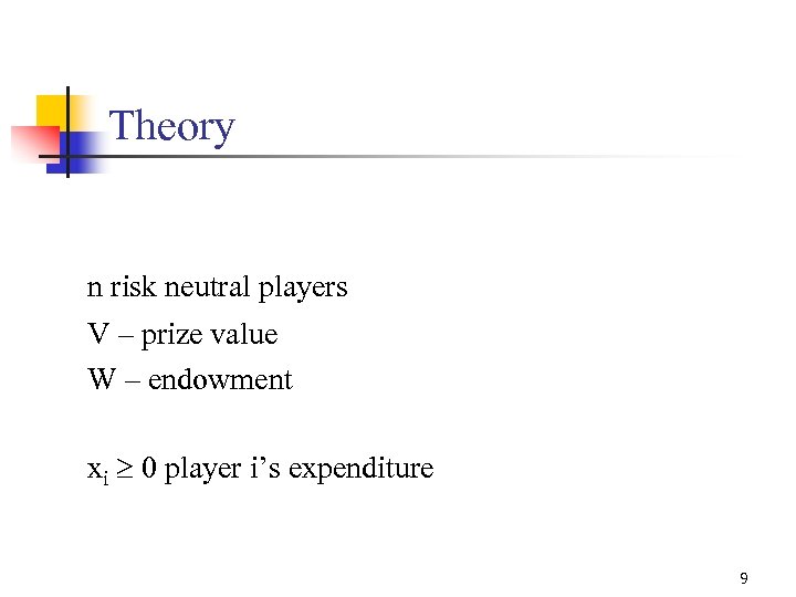 Theory n risk neutral players V – prize value W – endowment xi 0