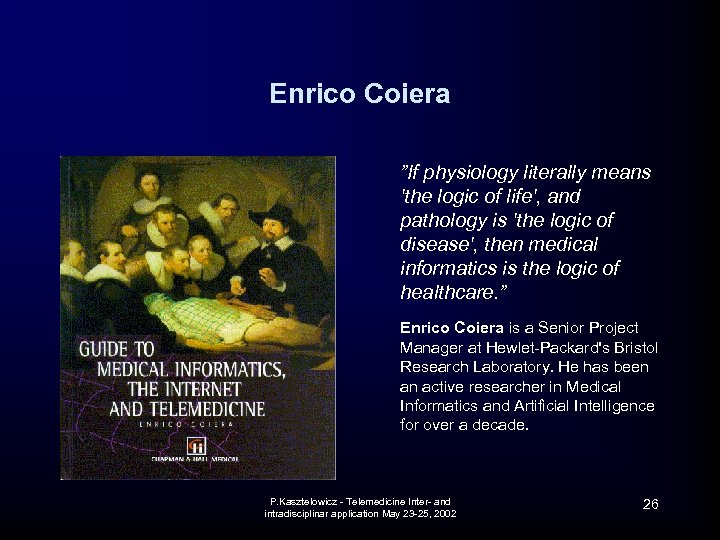 Enrico Coiera ”If physiology literally means 'the logic of life', and pathology is 'the
